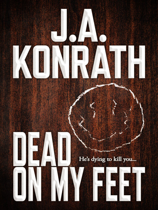 Title details for Dead on My Feet by J .A. Konrath - Available